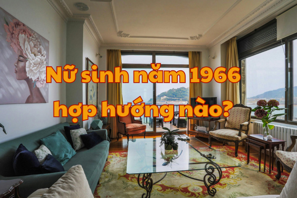Nữ sinh năm 1966 hợp hướng nào?