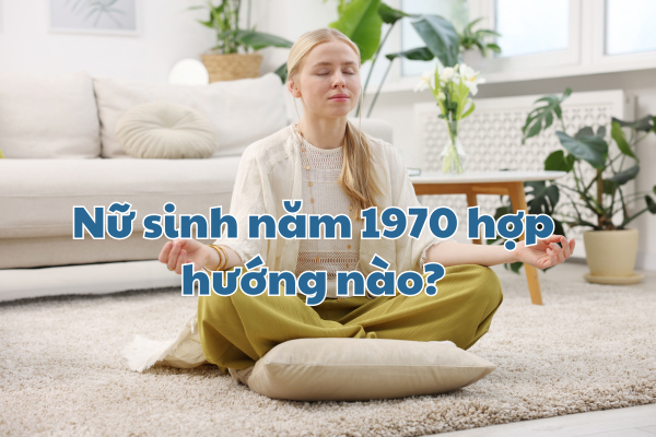 Nữ sinh năm 1970 hợp hướng nào?