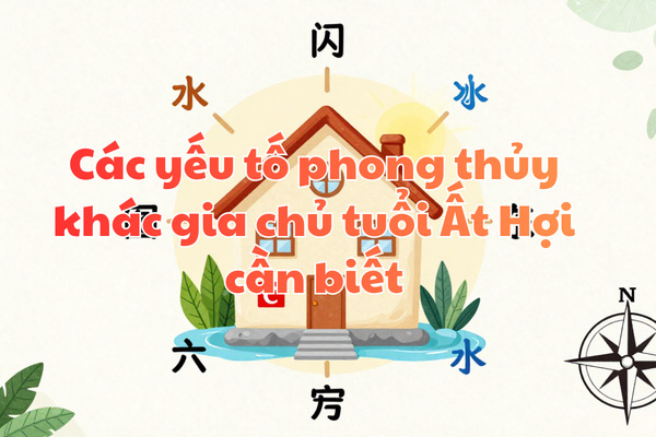 Các yếu tố phong thủy khác gia chủ tuổi Ất Hợi cần biết