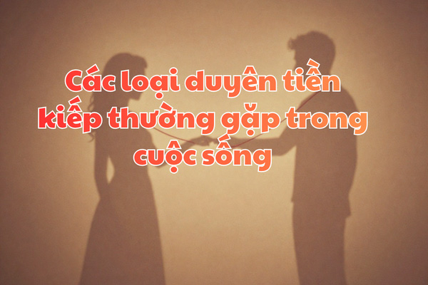 Các loại duyên tiền kiếp thường gặp trong cuộc sống