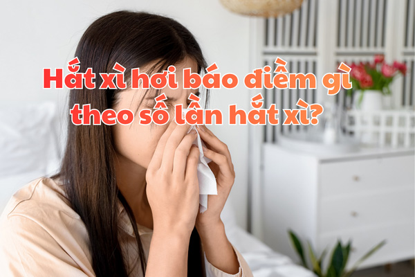 Hắt xì hơi báo điềm gì theo số lần hắt xì?